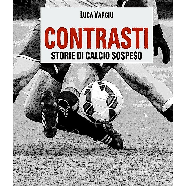 Contrasti - Storie di calcio sospeso, Luca Vargiu