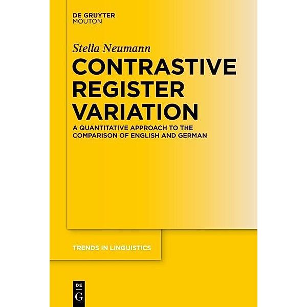 Contrastive Register Variation / Trends in Linguistics. Studies and Monographs [TiLSM] Bd.251, Stella Neumann