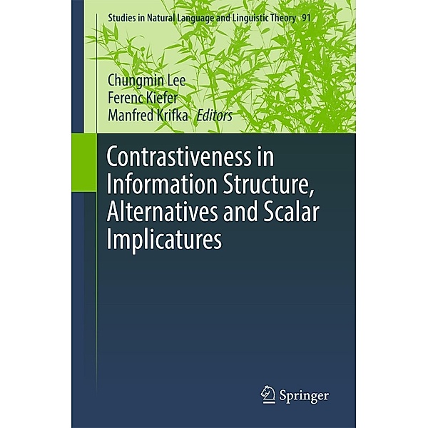 Contrastiveness in Information Structure, Alternatives and Scalar Implicatures / Studies in Natural Language and Linguistic Theory Bd.91