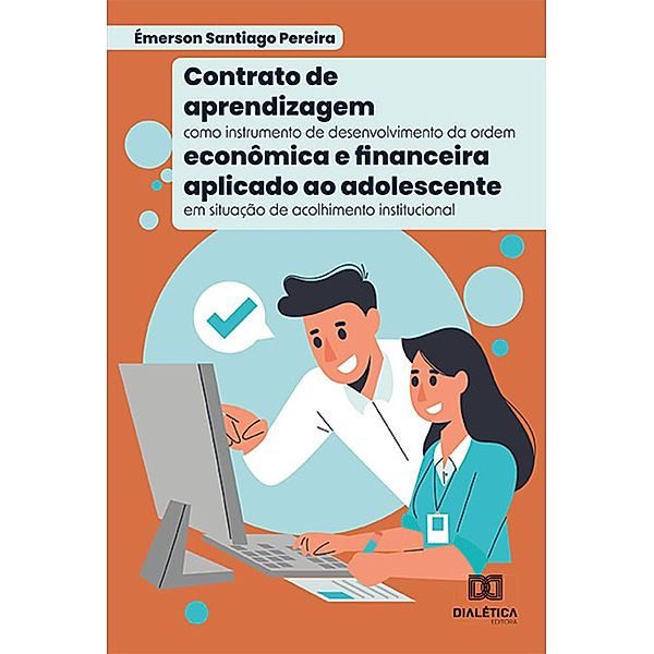 Contrato de aprendizagem como instrumento de desenvolvimento da ordem econômica e financeira aplicado ao adolescente em situação de acolhimento institucional, Émerson Santiago Pereira