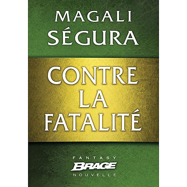 Contre la fatalité / Brage, Magali Ségura