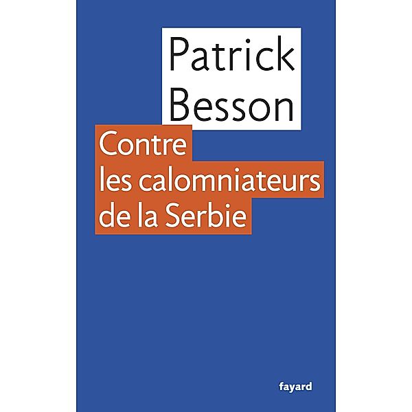 Contre les calomniateurs de la Serbie / Littérature Française, Patrick Besson