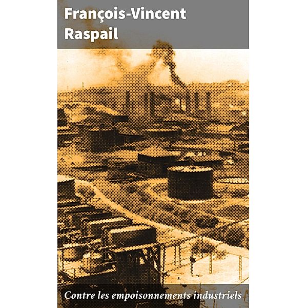 Contre les empoisonnements industriels, François-Vincent Raspail