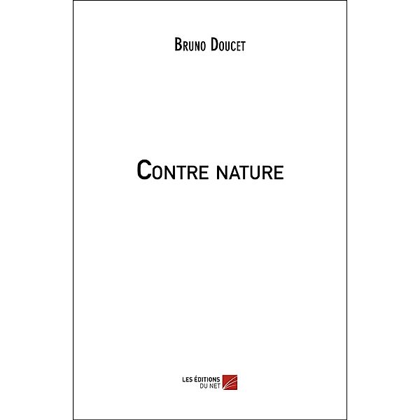 Contre nature / Les Editions du Net, Doucet Bruno Doucet