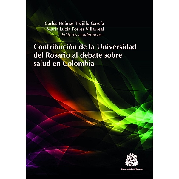 Contribución de la Universidad del Rosario al debate sobre salud en Colombia / Colección Institucional, Varios Autores