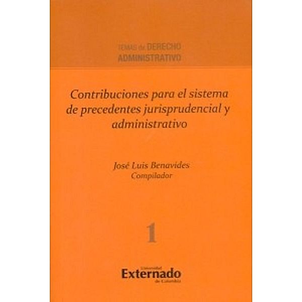Contribuciones para el sistema de precedentes jurisprudencial y administrativo, José Luis Benavides
