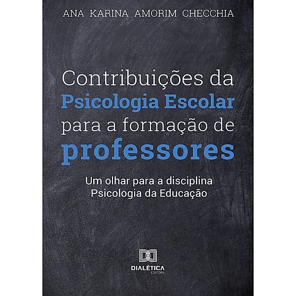 Contribuições da Psicologia Escolar para a formação de professores, Ana Karina Amorim Checchia