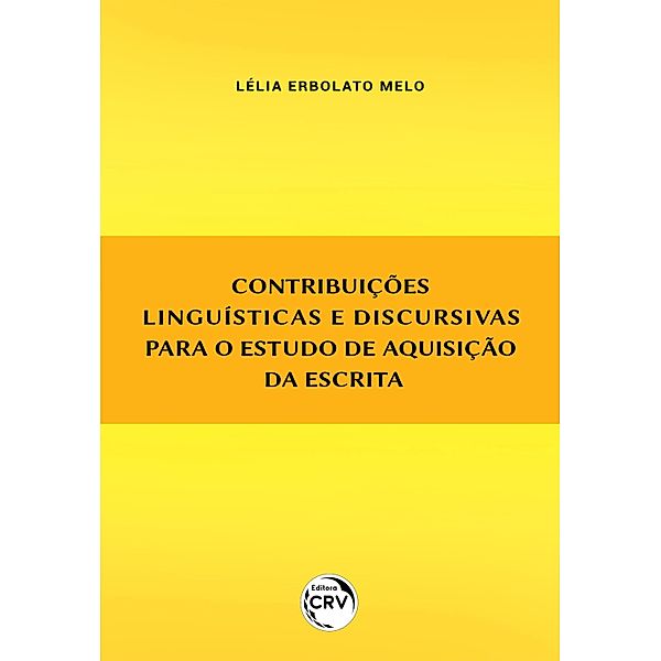 Contribuições linguísticas e discursivas para o estudo de aquisição da escrita, Lélia Erbolato Melo