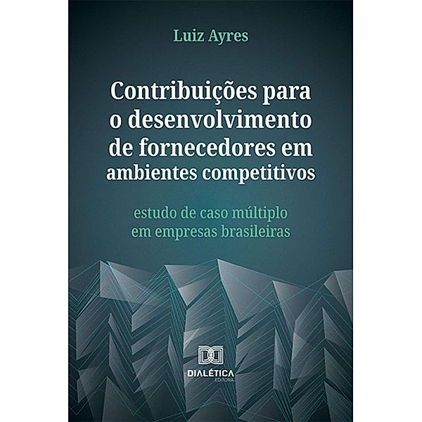 Contribuições para o desenvolvimento de fornecedores em ambientes competitivos, Luiz Ayres