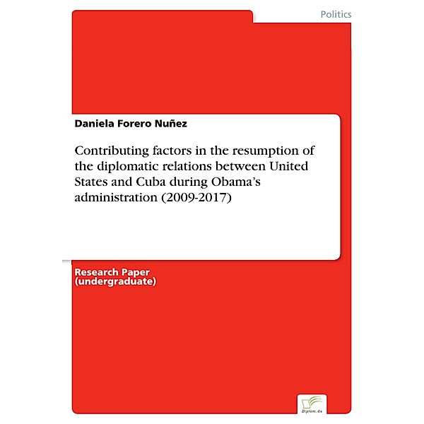 Contributing factors in the resumption of the diplomatic relations between United States and Cuba during Obama's administration (2009-2017), Daniela Forero Nuñez