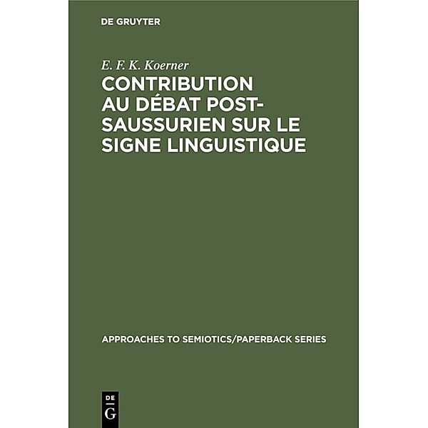 Contribution au Débat Post-Saussurien sur le Signe Linguistique, E. F. K. Koerner