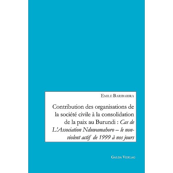 Contribution des organisations de la société civile à la consolidation de la paix au Burundi: Cas de L'Association Nduwamahoro - le non-violent actif de 1999 à nos jours, Emile Baribarira