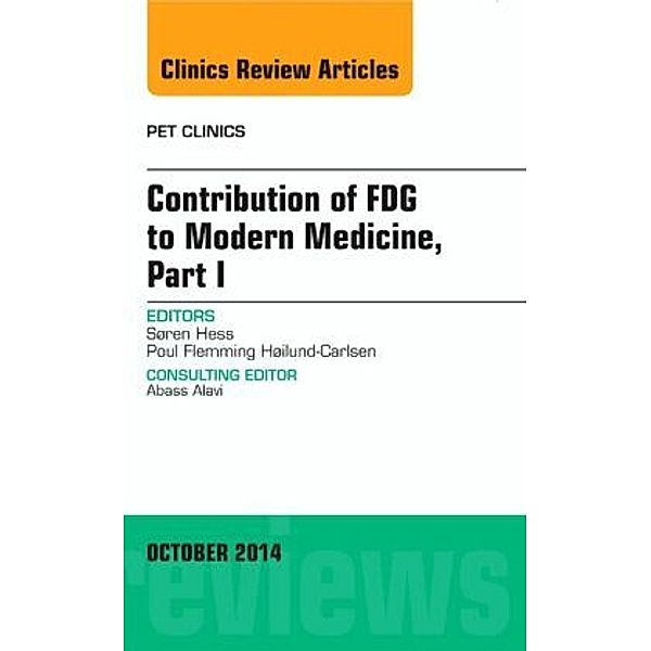 Contribution of FDG to Modern Medicine, Part I, An Issue of PET Clinics, Søren Hess
