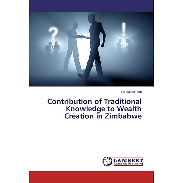 Contribution of Traditional Knowledge to Wealth Creation in Zimbabwe, Gabriel Muzah