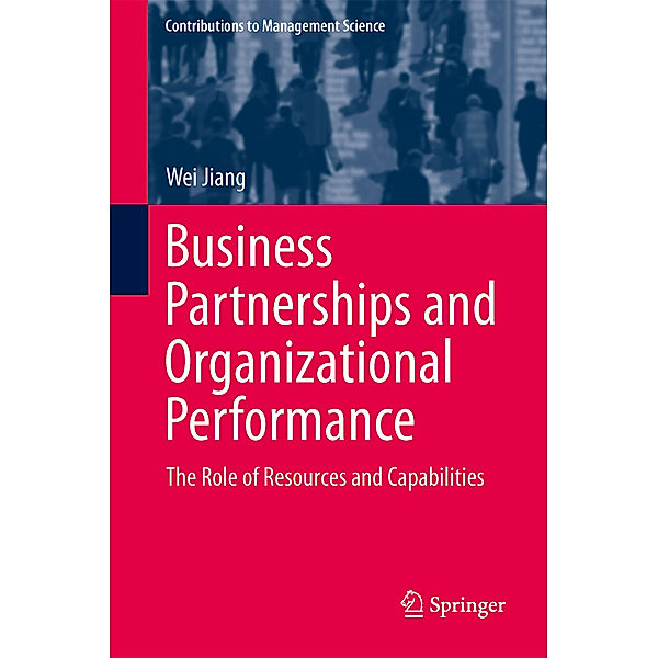 Contributions to Management Science / Business Partnerships and Organizational Performance, Wei Jiang