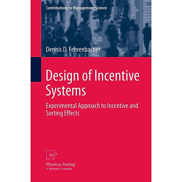 Contributions to Management Science / Design of Incentive Systems, Dennis D. Fehrenbacher