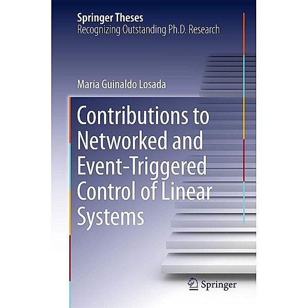 Contributions to Networked and Event-Triggered Control of Linear Systems / Springer Theses, María Guinaldo Losada