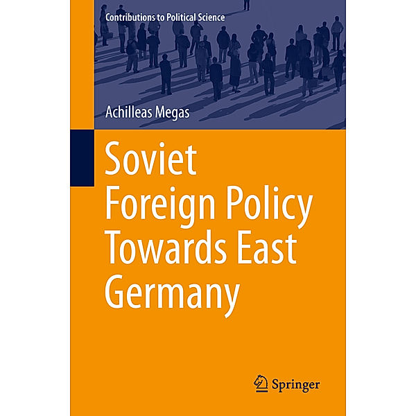 Contributions to Political Science / Soviet Foreign Policy Towards East Germany, Achilleas Megas