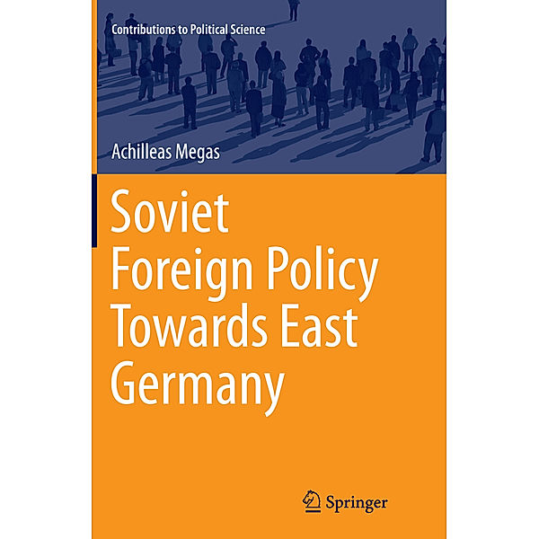 Contributions to Political Science / Soviet Foreign Policy Towards East Germany, Achilleas Megas