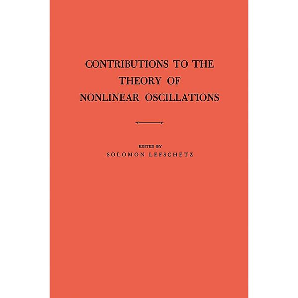 Contributions to the Theory of Nonlinear Oscillations (AM-20), Volume I / Annals of Mathematics Studies, Solomon Lefschetz