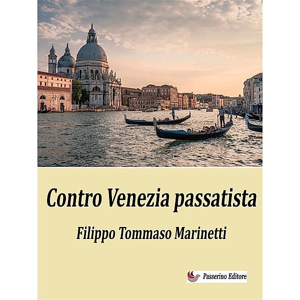 Contro Venezia passatista, Filippo Tommaso Marinetti