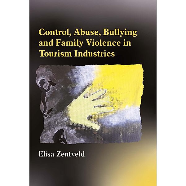 Control, Abuse, Bullying and Family Violence in Tourism Industries, Elisa Zentveld