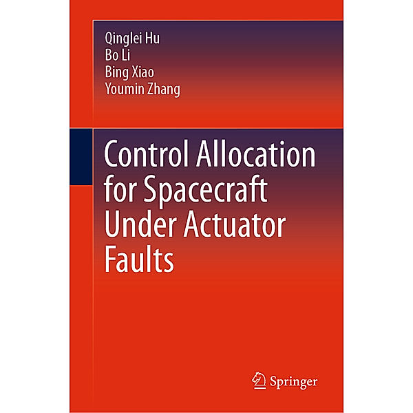 Control Allocation for Spacecraft Under Actuator Faults, Qinglei Hu, Bo Li, Bing Xiao, Youmin Zhang