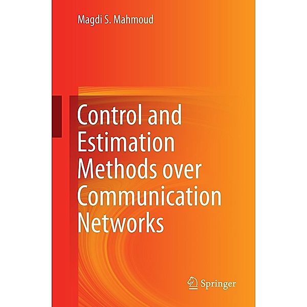 Control and Estimation Methods over Communication Networks, Magdi S. Mahmoud