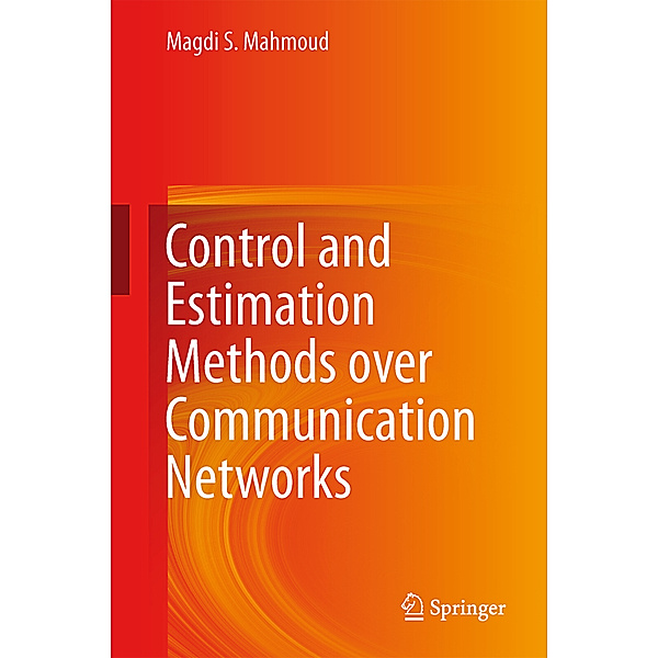 Control and Estimation Methods over Communication Networks, Magdi S. Mahmoud