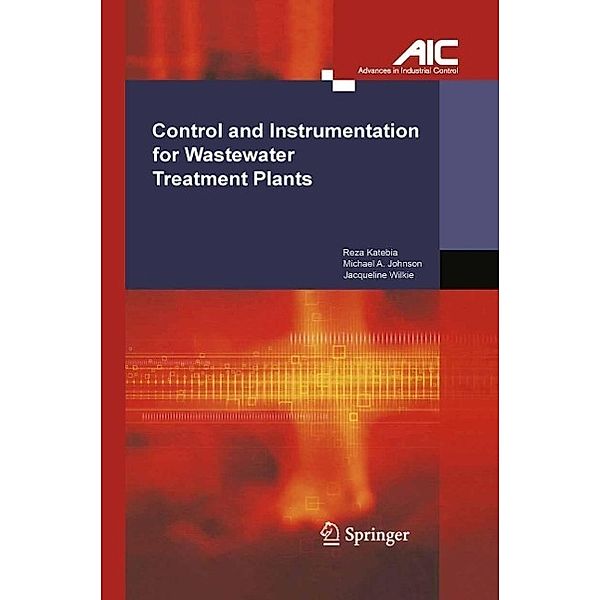 Control and Instrumentation for Wastewater Treatment Plants / Advances in Industrial Control, Reza Katebi, Michael A Johnson, Jacqueline Wilkie
