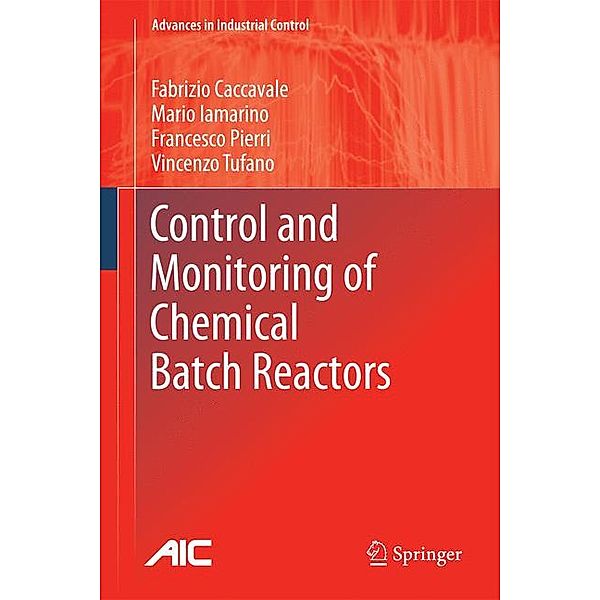Control and Monitoring of Chemical Batch Reactors, Fabrizio Caccavale, Mario Lamarinaro, Francesco Pierri, Vincenzo Tufano