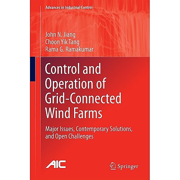 Control and Operation of Grid-Connected Wind Farms / Advances in Industrial Control, John N. Jiang, Choon Yik Tang, Rama G. Ramakumar