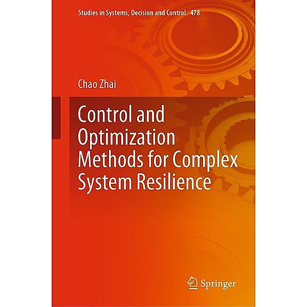 Control and Optimization Methods for Complex System Resilience / Studies in Systems, Decision and Control Bd.478, Chao Zhai