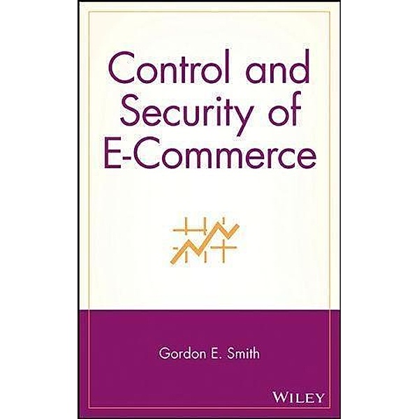 Control and Security of E-Commerce, Gordon E. Smith