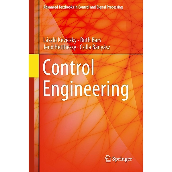 Control Engineering / Advanced Textbooks in Control and Signal Processing, László Keviczky, Ruth Bars, Jeno Hetthéssy, Csilla Bányász