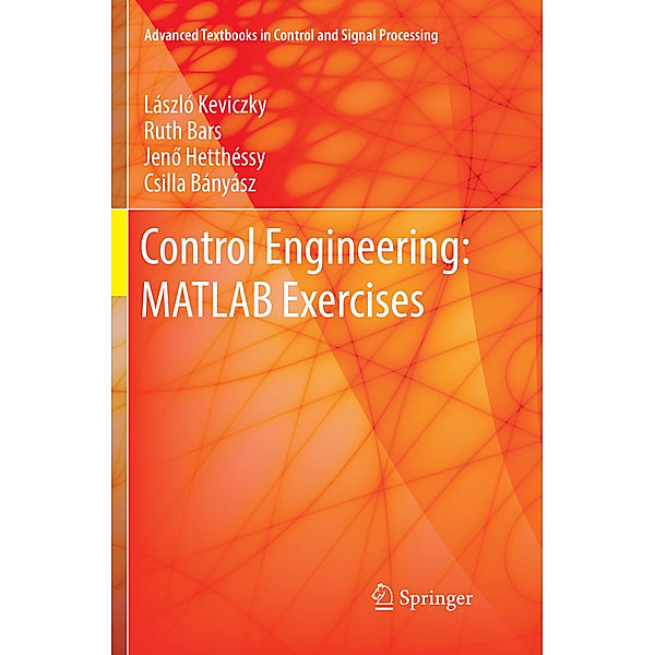 Control Engineering: MATLAB Exercises, László Keviczky, Ruth Bars, Jenö Hetthéssy, Csilla Bányász