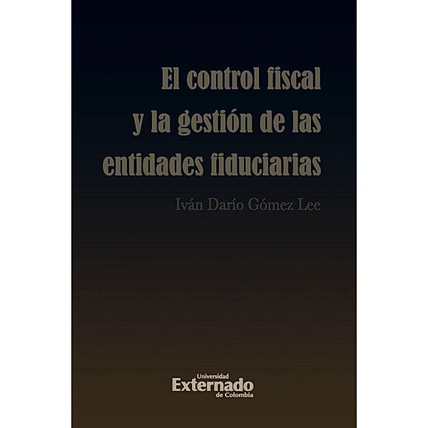 Control fiscal y la gestión de las entidades fiduciarias, Iván Darío Gómez Lee