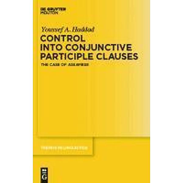 Control into Conjunctive Participle Clauses / Trends in Linguistics. Studies and Monographs [TiLSM] Bd.233, Youssef A. Haddad