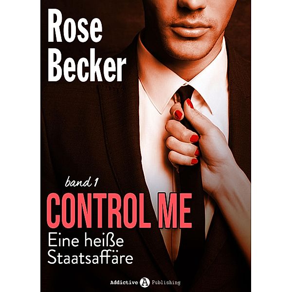 Control Me - Eine Heiße Staatsaffäre, 1, Rose M. Becker