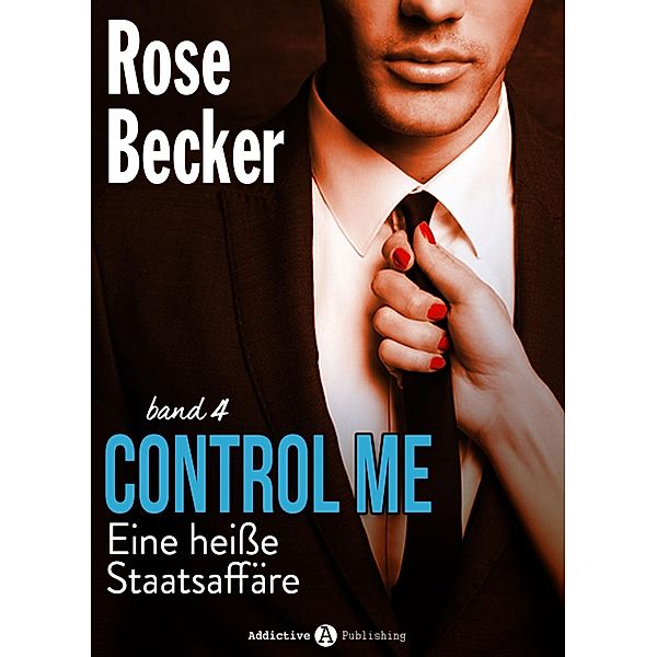 Control Me - Eine Heiße Staatsaffäre, 4, Rose M. Becker