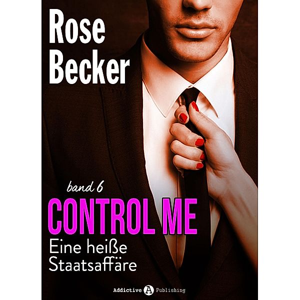 Control Me - Eine Heiße Staatsaffäre, 6, Rose M. Becker