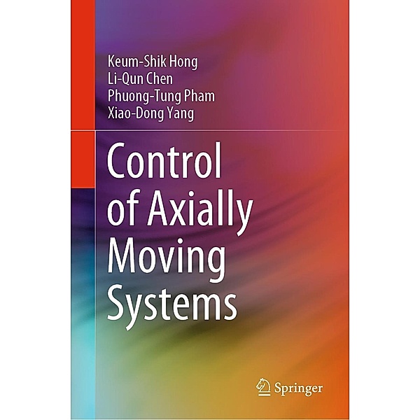 Control of Axially Moving Systems, Keum-Shik Hong, Li-Qun Chen, Phuong-Tung Pham, Xiao-Dong Yang