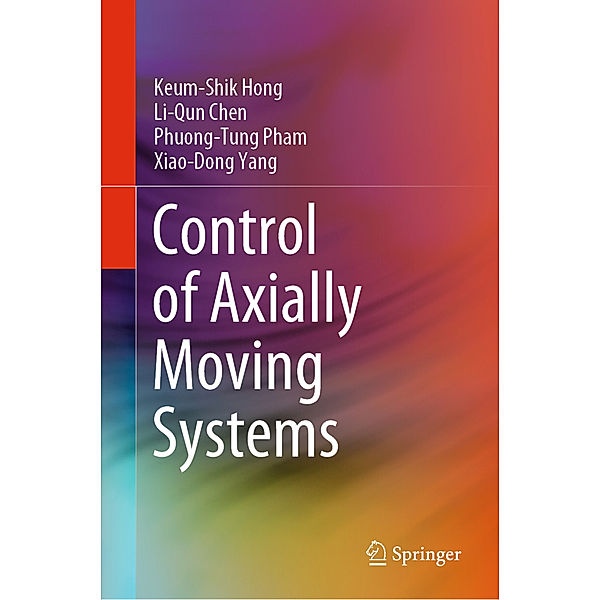 Control of Axially Moving Systems, Keum-Shik Hong, Liqun Chen, Phuong-Tung Pham, Xiaodong Yang