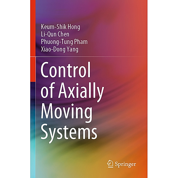 Control of Axially Moving Systems, Keum-Shik Hong, Li-Qun Chen, Phuong-Tung Pham, Xiao-Dong Yang