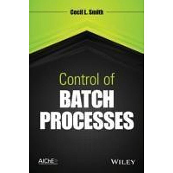 Control of Batch Processes, Cecil L. Smith