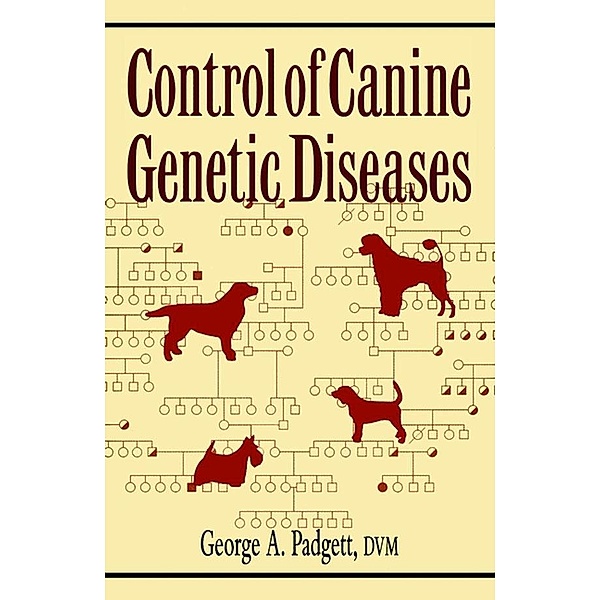 Control of Canine Genetic Diseases, George A. Padgett