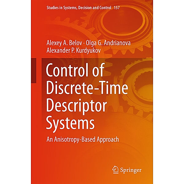 Control of Discrete-Time Descriptor Systems, Alexey A. Belov, Olga G. Andrianova, Alexander P. Kurdyukov