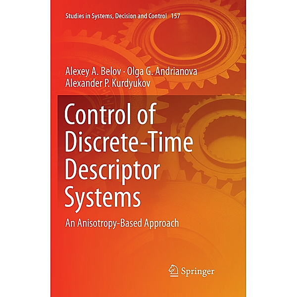 Control of Discrete-Time Descriptor Systems, Alexey A. Belov, Olga G. Andrianova, Alexander P. Kurdyukov