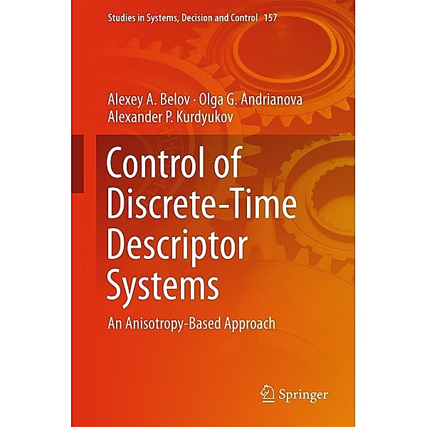 Control of Discrete-Time Descriptor Systems / Studies in Systems, Decision and Control Bd.157, Alexey A. Belov, Olga G. Andrianova, Alexander P. Kurdyukov