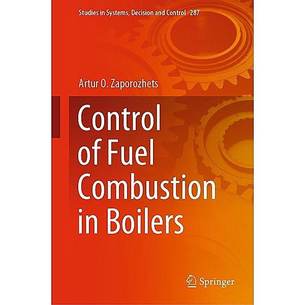 Control of Fuel Combustion in Boilers / Studies in Systems, Decision and Control Bd.287, Artur O. Zaporozhets